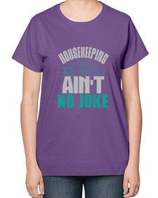 housekeeping aint no joke Style 179# - cleaner-  Ladies T-Shirt