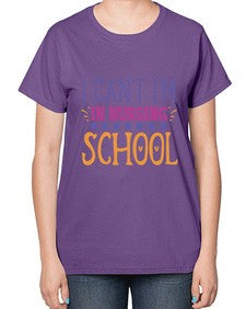 i cant im in nursing school Style Style 875# - nurse-  Ladies T-Shirt