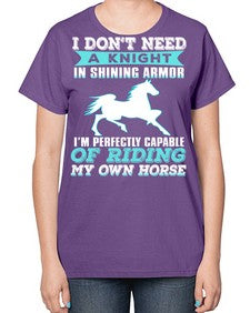 i dont need a knight in shining armor - horse-  Ladies T-Shirt