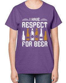 i have respect for beer 1111# - beer-  Ladies T-Shirt