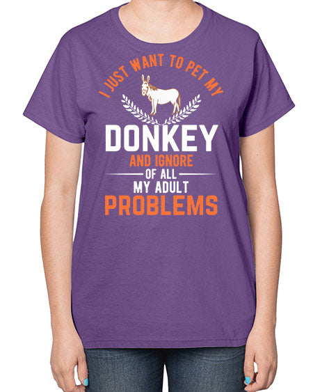 i just want to pet my donkey and ignore of all my adult problems Style 3# - donkey-  Ladies T-Shirt