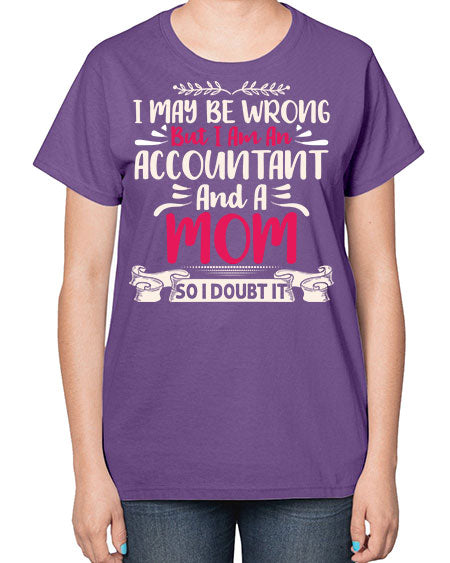 i may be wrong but i am an accountant 908# - accountant-  Ladies T-Shirt