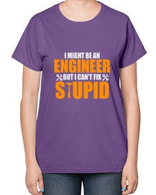 i might be an engineer but i cant fix stupid 910# - engineer-  Ladies T-Shirt