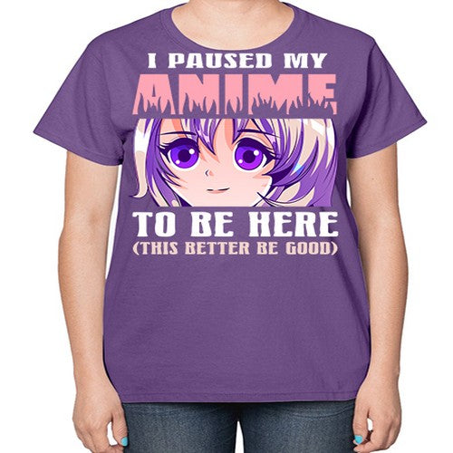 i paused my anime to be here236# - anime-  Ladies T-Shirt