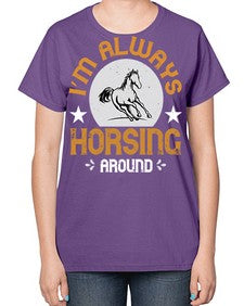 i’m always horsing around Style 33# - horse-  Ladies T-Shirt