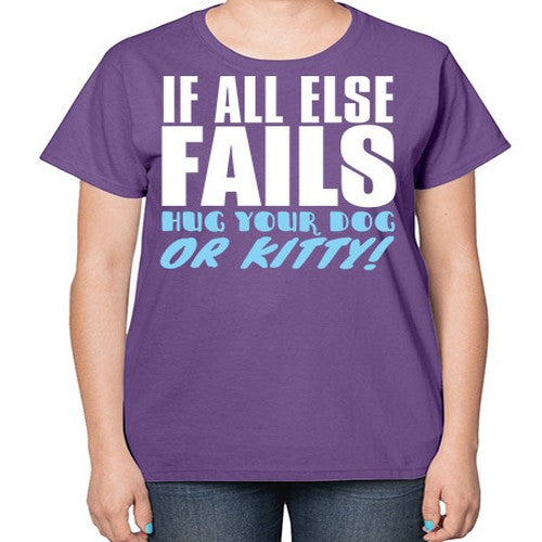 if all else fails hug your dog or kitty - dogs-  Ladies T-Shirt