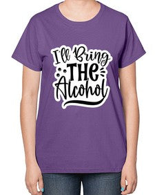 ill bring the alcohol 627# - funny-  Ladies T-Shirt