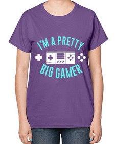 im a pretty big gamer 117# - video games-  Ladies T-Shirt