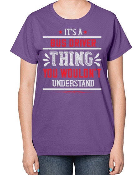 its a bus driver thing you wouldnt understand Style 1012# - Bus Driver-  Ladies T-Shirt