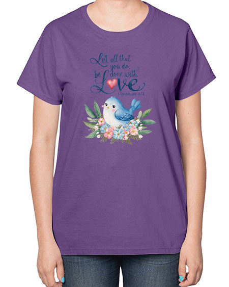 let all that you do, be done with love 59# - birds-  Ladies T-Shirt