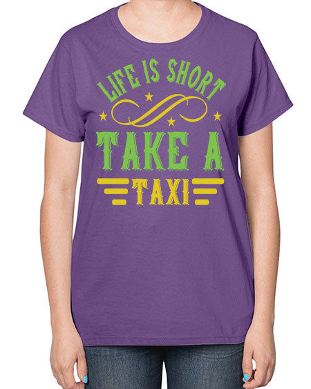 life is short take a taxi Style 1053# - Bus Driver-  Ladies T-Shirt