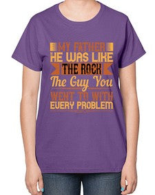 my father he was like the rock the guy you went to with every problem 455# - parents day-  Ladies T-Shirt