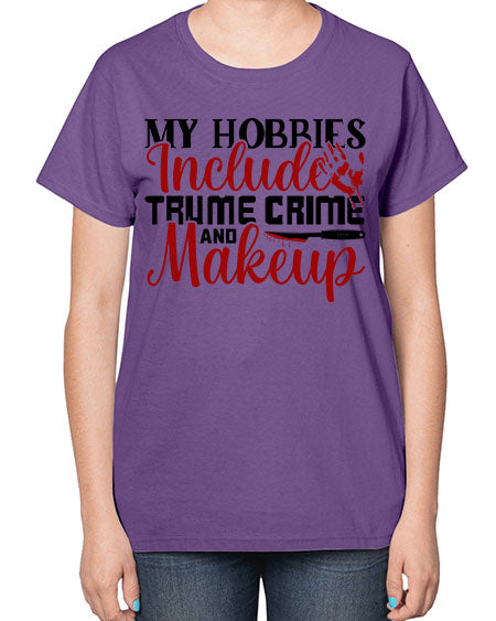 my hobbies include trume crime and makeup 1# -makeup  Ladies T-Shirt