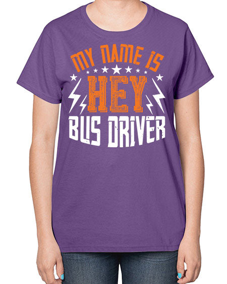 my name is hey bus driver Style 1110# - Bus Driver-  Ladies T-Shirt