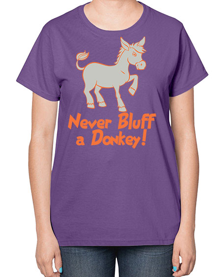never bluff a donkey Style 2# - donkey-  Ladies T-Shirt
