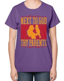 next to god thy parents 485# - parents day-  Ladies T-Shirt