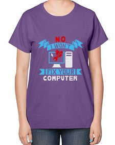 no i wont fix your computer 20# - computer-  Ladies T-Shirt
