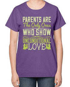 parents are the only ones who show unconditional love 532# - parents day-  Ladies T-Shirt