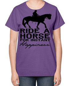 ride a horse for instant happiness - horse-  Ladies T-Shirt
