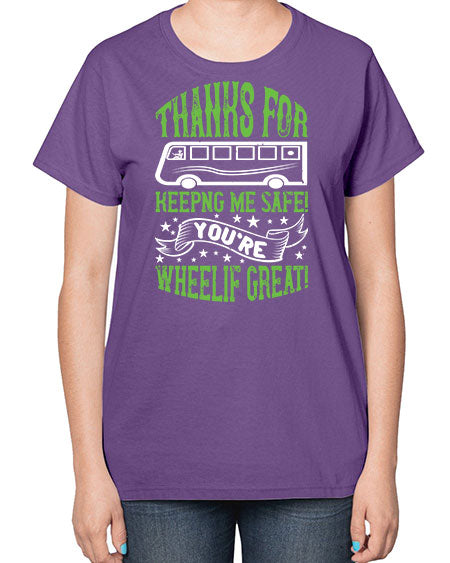 thanks for keepng me safe youre wheelif great Style 1493# - Bus Driver-  Ladies T-Shirt