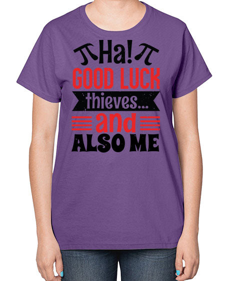 that good luck thieves and also me 46# - pi-  Ladies T-Shirt