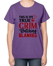 this is my true crim watching blankeg 1165# - true crime-  Ladies T-Shirt