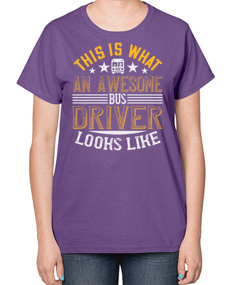 this is what an awesome bus driver looks like Style 1545# - Bus Driver-  Ladies T-Shirt