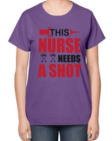 this nurse needs a shot 1559# - nurse-  Ladies T-Shirt
