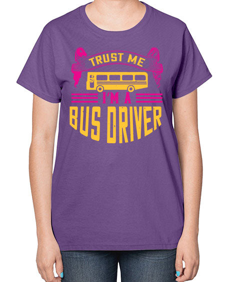 trust me Im a bus driver Style 1591# - Bus Driver-  Ladies T-Shirt
