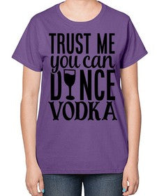 trust me you can dance vodka 102# - funny-  Ladies T-Shirt