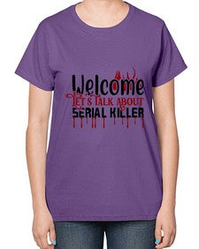 welcome lets talk about serial killer 1243# - true crime-  Ladies T-Shirt