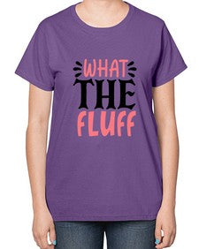 what the fluff 1245# - sassy-  Ladies T-Shirt