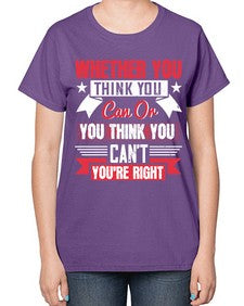 whether you think you can or you think you cant youre right Style 4# - motivation-  Ladies T-Shirt