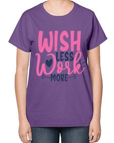 wish less work more Style 62# - motivation-  Ladies T-Shirt