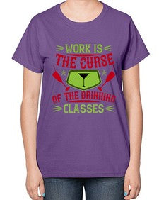 work is the curse of the drinking classes 491# - drinking-  Ladies T-Shirt