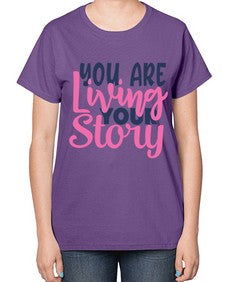you are living your story Style 59# - motivation-  Ladies T-Shirt