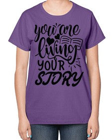 you are living your story Style 60# - motivation-  Ladies T-Shirt