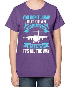 you dont jump out of an airplane and stop halfway  52# - airplane-  Ladies T-Shirt