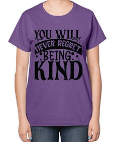 you will never regret being kind Style 55# - motivation-  Ladies T-Shirt