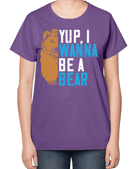 yup i wanna be a bear 291# - bears - animals-  Ladies T-Shirt