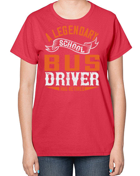 A LEGENARY SCHOOL DRIVER HAS RETIRED Style 559# - Bus Driver-  Ladies T-Shirt