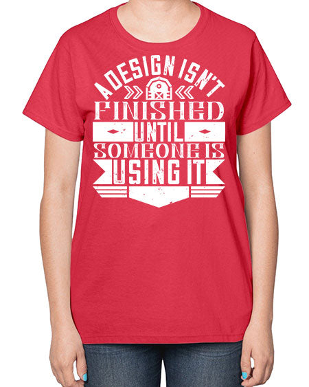 A design isnt finished until someone is using it Style 8# - architect-  Ladies T-Shirt