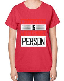 A good teacher is a determined person Style 556# - teacher-  Ladies T-Shirt