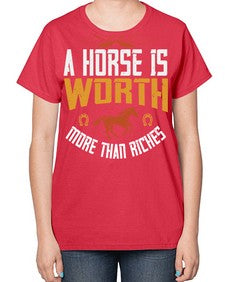 A horse is worth more than riches Style 45# - horse-  Ladies T-Shirt