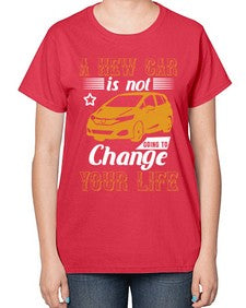 A new car is not going to change your life 50# - car-  Ladies T-Shirt