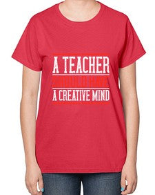 A teacher should have a creative mind Style 564# - teacher-  Ladies T-Shirt