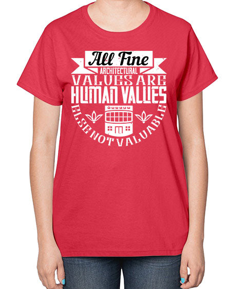 All fine architectural values are human values else not valuable Style 34# - architect-  Ladies T-Shirt