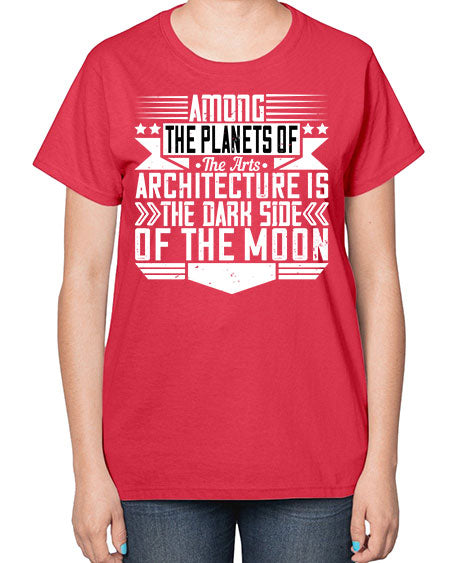 Among the planets of the arts architecture is the dark side of the moon Style 43# - architect-  Ladies T-Shirt