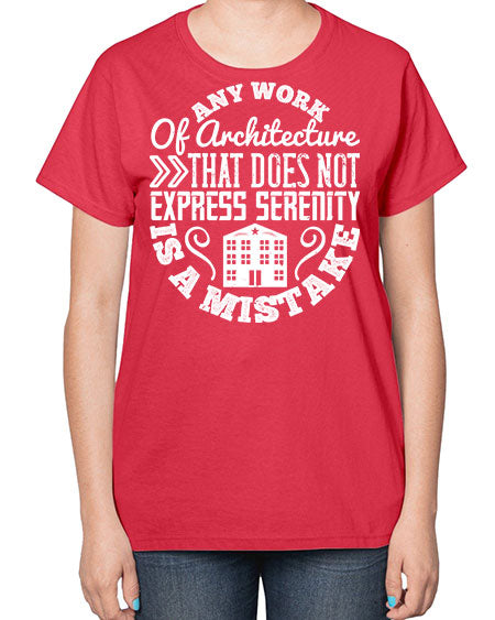 Any work of architecture that does not express serenity is a mistake Style 46# - architect-  Ladies T-Shirt