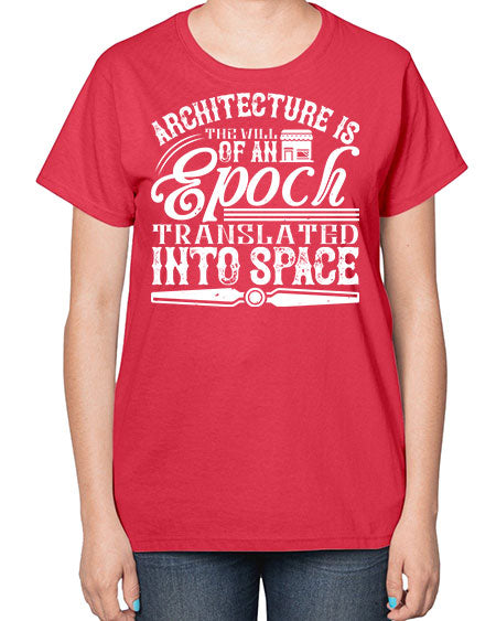 Architecture is the will of an epoch translated into space Style 50# - architect-  Ladies T-Shirt